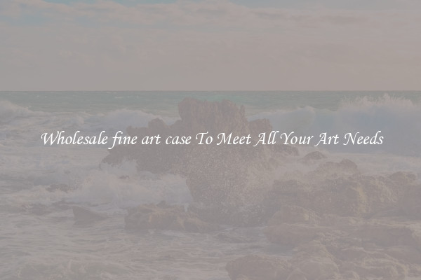 Wholesale fine art case To Meet All Your Art Needs