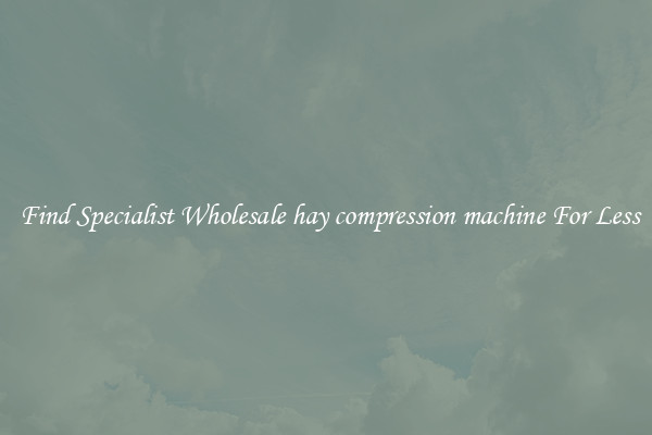  Find Specialist Wholesale hay compression machine For Less