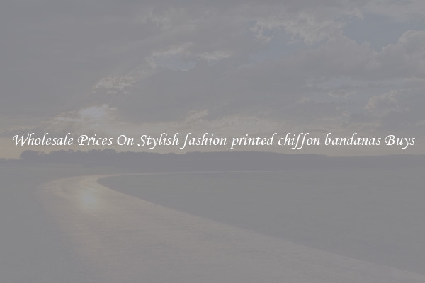 Wholesale Prices On Stylish fashion printed chiffon bandanas Buys