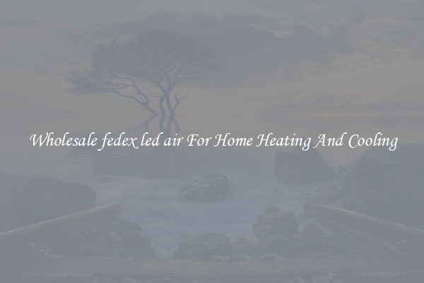Wholesale fedex led air For Home Heating And Cooling