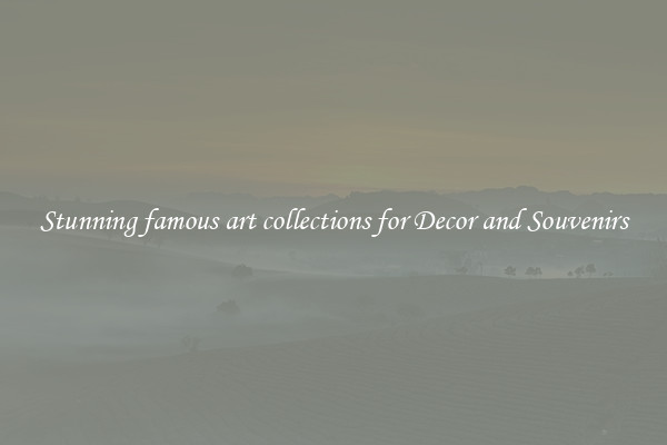 Stunning famous art collections for Decor and Souvenirs
