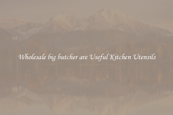 Wholesale big butcher are Useful Kitchen Utensils