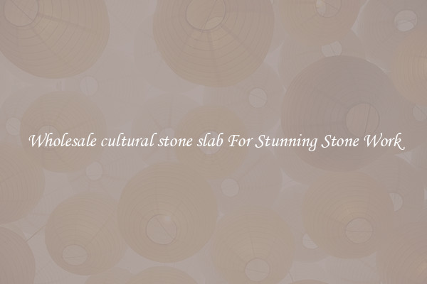 Wholesale cultural stone slab For Stunning Stone Work