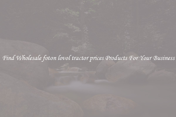 Find Wholesale foton lovol tractor prices Products For Your Business