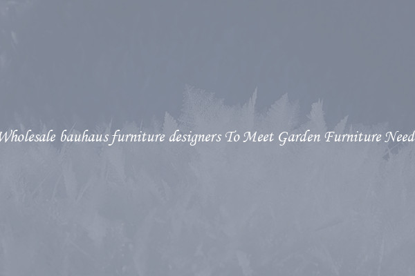 Wholesale bauhaus furniture designers To Meet Garden Furniture Needs