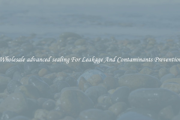 Wholesale advanced sealing For Leakage And Contaminants Prevention