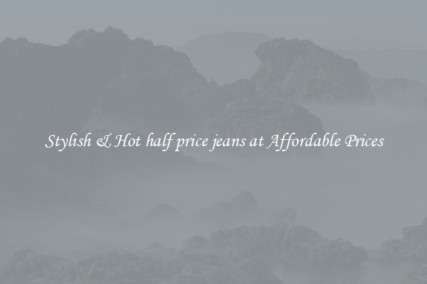 Stylish & Hot half price jeans at Affordable Prices