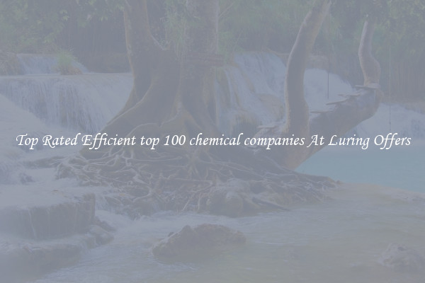 Top Rated Efficient top 100 chemical companies At Luring Offers