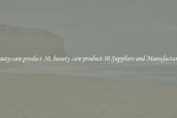 beauty care product 30, beauty care product 30 Suppliers and Manufacturers