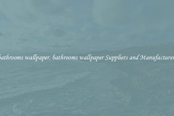 bathrooms wallpaper, bathrooms wallpaper Suppliers and Manufacturers