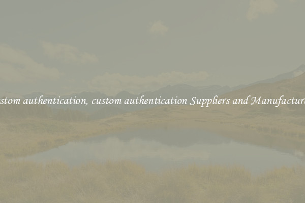 custom authentication, custom authentication Suppliers and Manufacturers