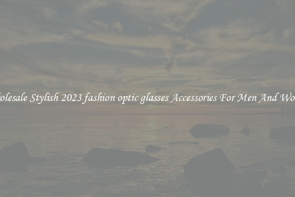 Wholesale Stylish 2023 fashion optic glasses Accessories For Men And Women