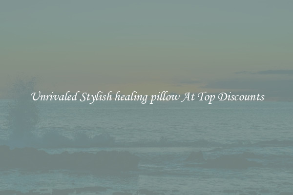 Unrivaled Stylish healing pillow At Top Discounts