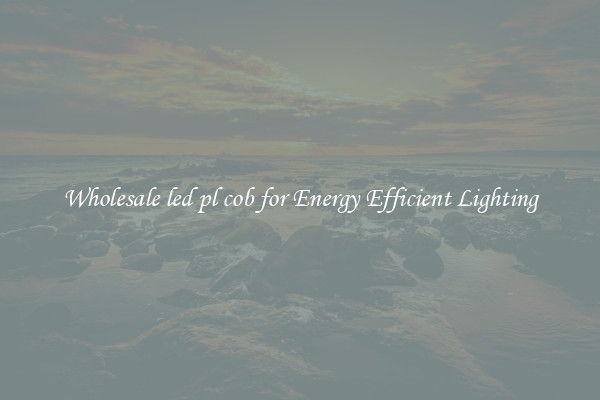 Wholesale led pl cob for Energy Efficient Lighting
