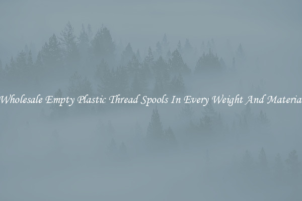 Wholesale Empty Plastic Thread Spools In Every Weight And Material