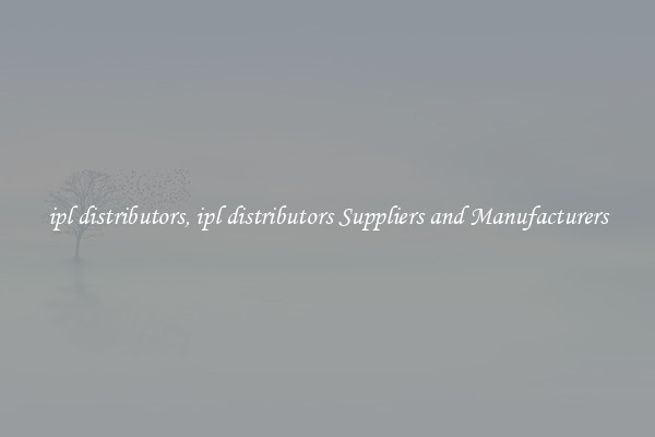 ipl distributors, ipl distributors Suppliers and Manufacturers