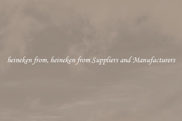 heineken from, heineken from Suppliers and Manufacturers