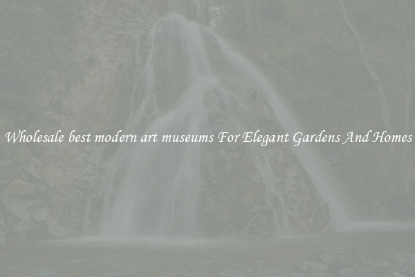 Wholesale best modern art museums For Elegant Gardens And Homes