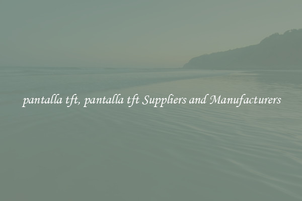 pantalla tft, pantalla tft Suppliers and Manufacturers