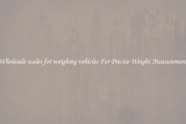 Wholesale scales for weighing vehicles For Precise Weight Measurement