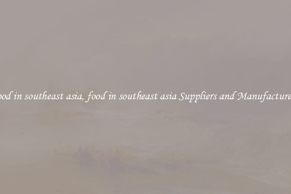 food in southeast asia, food in southeast asia Suppliers and Manufacturers