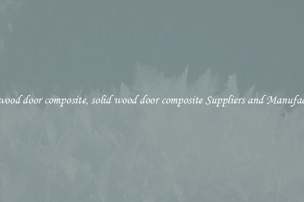 solid wood door composite, solid wood door composite Suppliers and Manufacturers