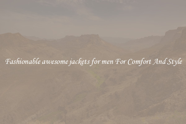 Fashionable awesome jackets for men For Comfort And Style