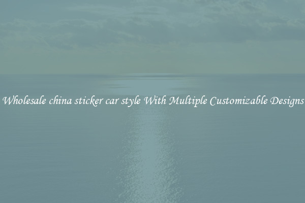 Wholesale china sticker car style With Multiple Customizable Designs