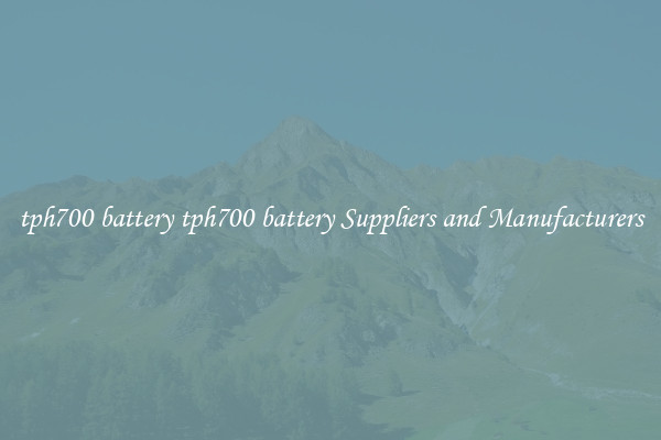 tph700 battery tph700 battery Suppliers and Manufacturers