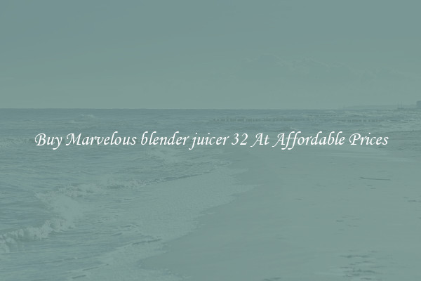 Buy Marvelous blender juicer 32 At Affordable Prices