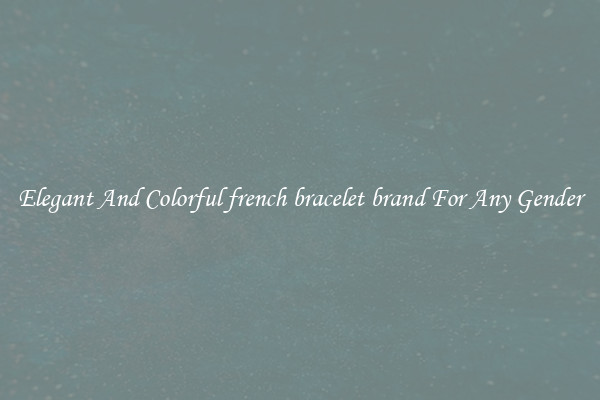 Elegant And Colorful french bracelet brand For Any Gender