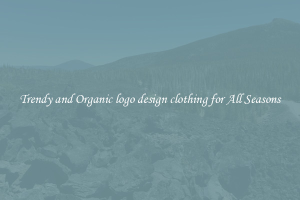 Trendy and Organic logo design clothing for All Seasons