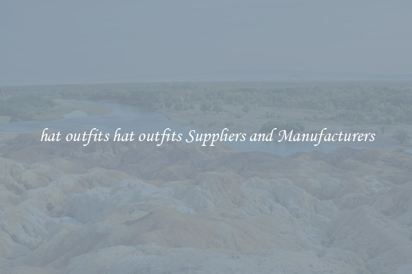 hat outfits hat outfits Suppliers and Manufacturers