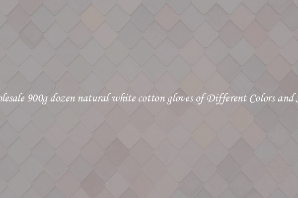 Wholesale 900g dozen natural white cotton gloves of Different Colors and Sizes