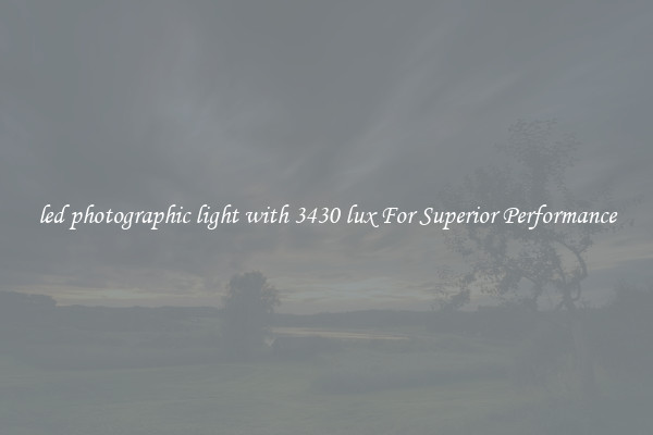 led photographic light with 3430 lux For Superior Performance