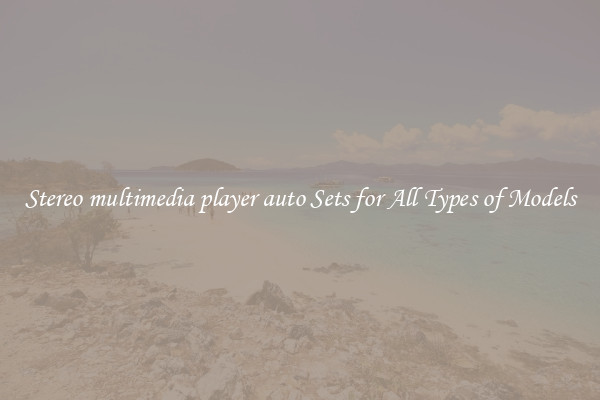 Stereo multimedia player auto Sets for All Types of Models