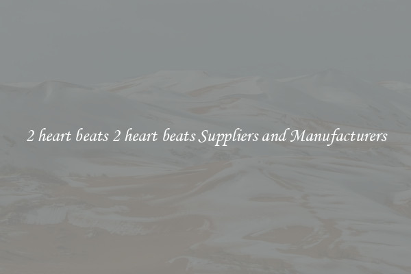 2 heart beats 2 heart beats Suppliers and Manufacturers