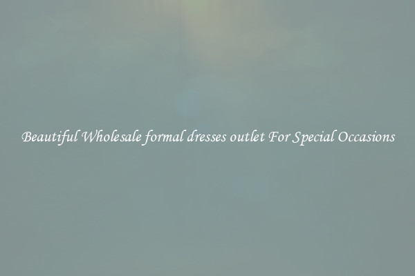 Beautiful Wholesale formal dresses outlet For Special Occasions