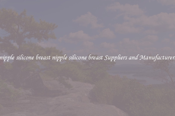 nipple silicone breast nipple silicone breast Suppliers and Manufacturers