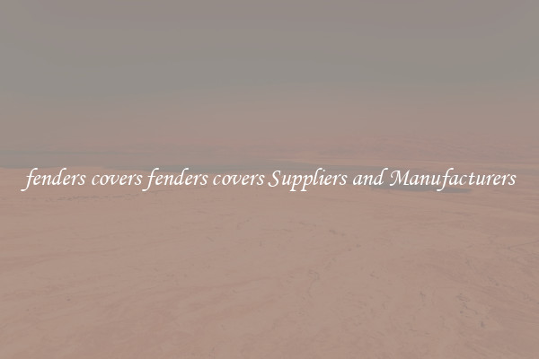 fenders covers fenders covers Suppliers and Manufacturers