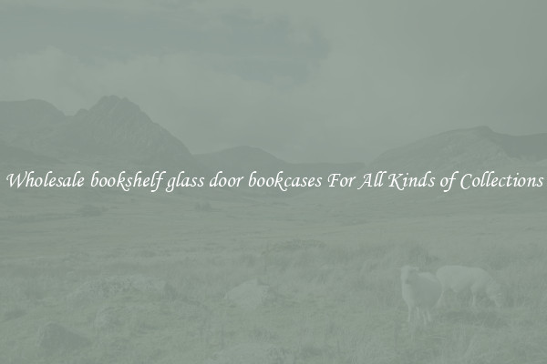Wholesale bookshelf glass door bookcases For All Kinds of Collections
