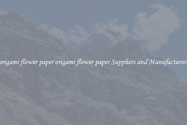 origami flower paper origami flower paper Suppliers and Manufacturers