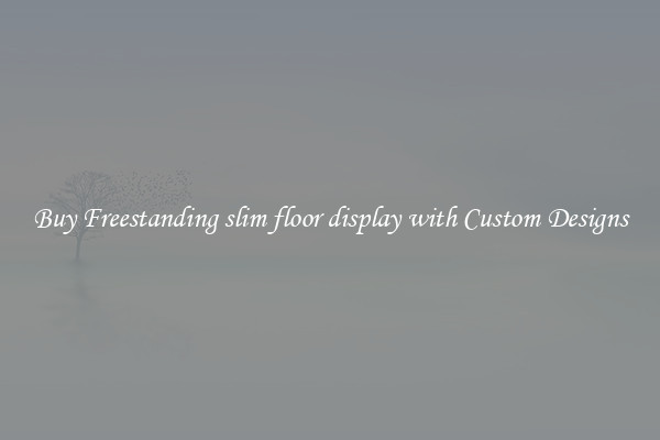 Buy Freestanding slim floor display with Custom Designs