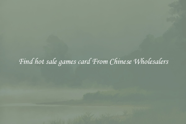 Find hot sale games card From Chinese Wholesalers