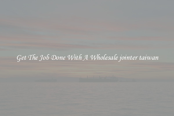  Get The Job Done With A Wholesale jointer taiwan 