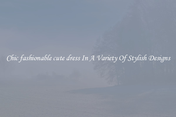 Chic fashionable cute dress In A Variety Of Stylish Designs