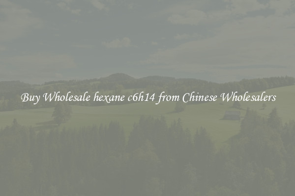 Buy Wholesale hexane c6h14 from Chinese Wholesalers