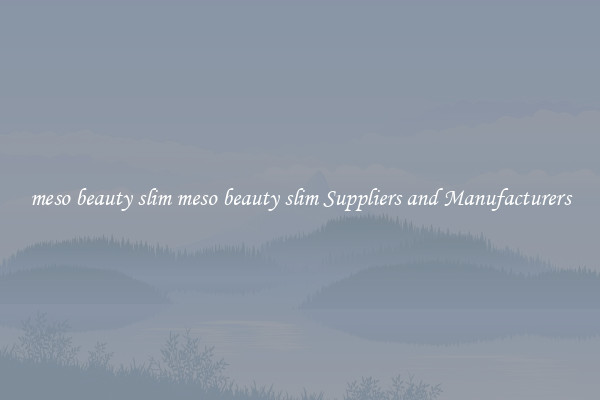 meso beauty slim meso beauty slim Suppliers and Manufacturers