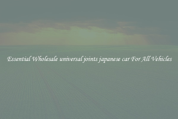 Essential Wholesale universal joints japanese car For All Vehicles