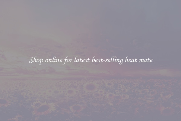 Shop online for latest best-selling heat mate